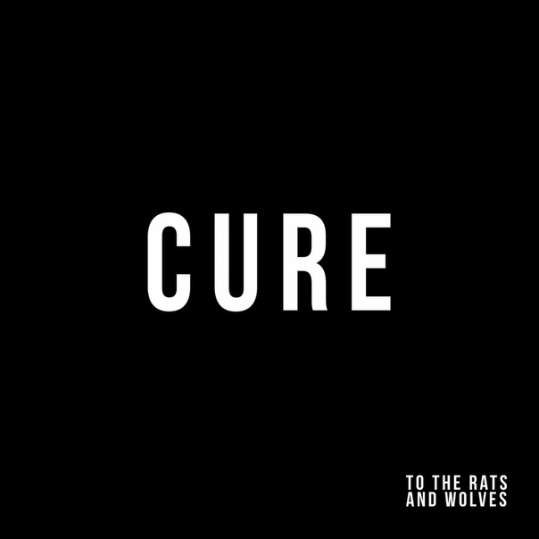 To the Rats and Wolves — Cure  (2019)